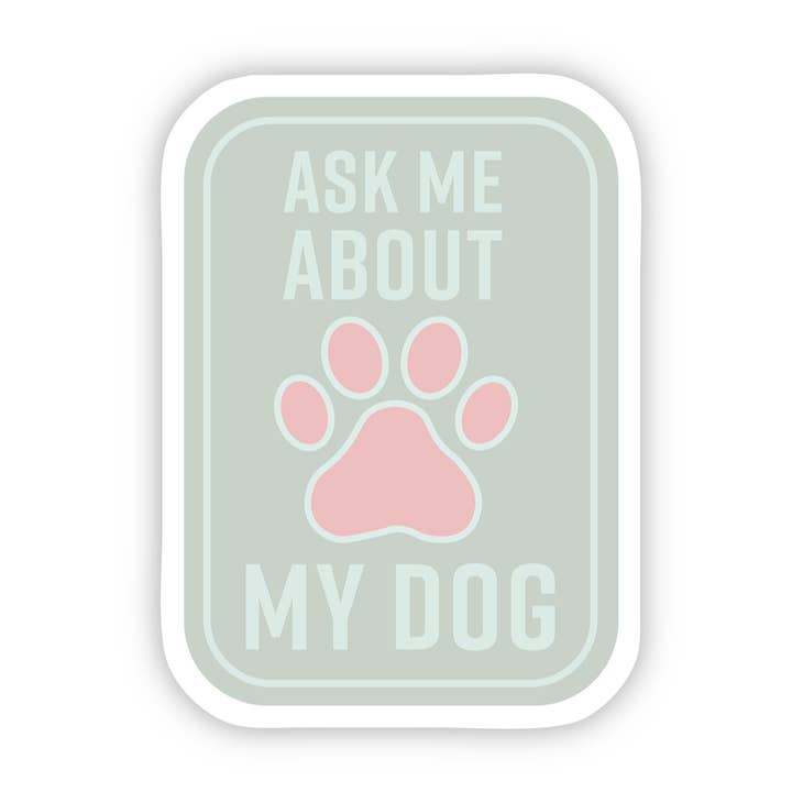 Ask Me About My Dog Sticker