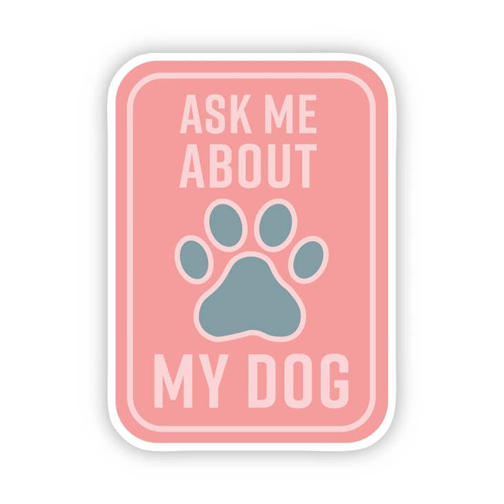 Ask Me About My Dog Sticker