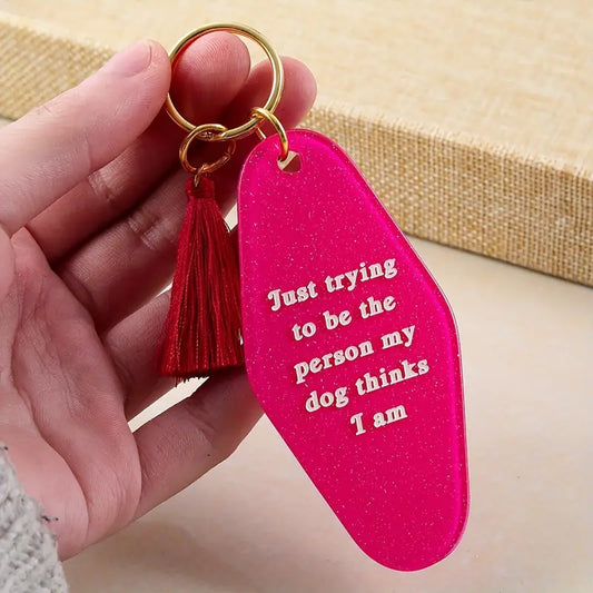 "Just trying to be the person my dog thinks I am." Motel Keychain